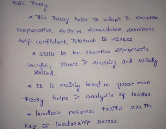 Trait Theory * This Theory helps to adapt is situation cooperative, Decisive, dependable, Dominant self-confident, Tolegant t