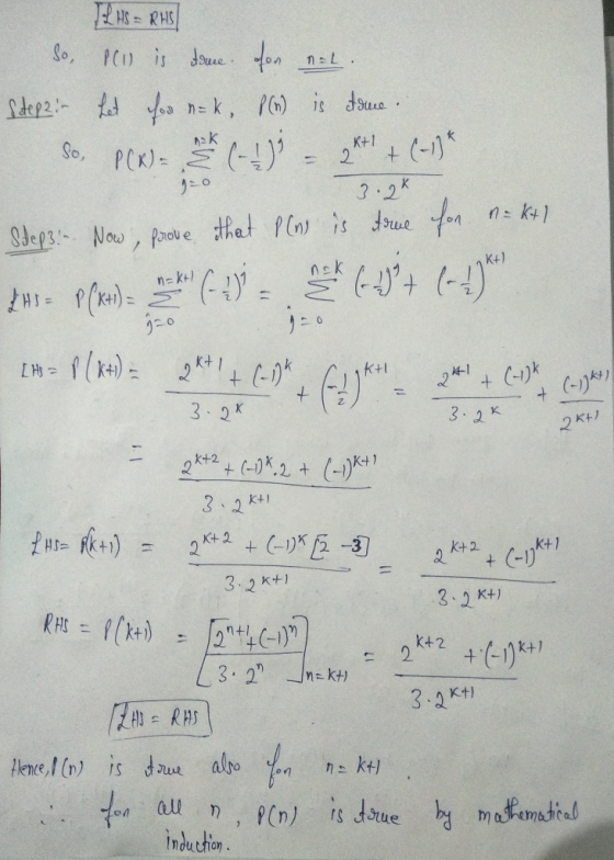 IL HS = RHS So, 1C1) is due for nal. Step2in het for n=k, f(n) is due. so, P(K)= dk (-1)} = 2 + + (-1)* 3.2* = K+1 Steps: Now