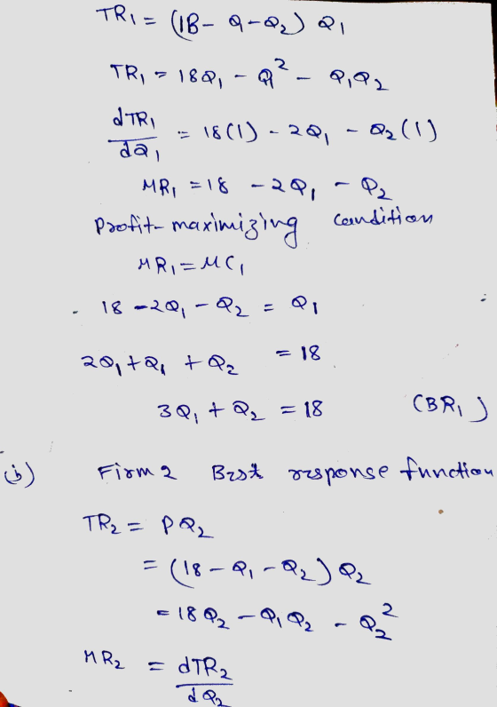 TR1 = (1B- Q-Q) a 2 TR, - 188, Q Q,Q2 ITRI = 18(1) - 20 Qy (1) da, MR = 18 -29, - P2 Profita maximizing Condition MR,=MC, 18-
