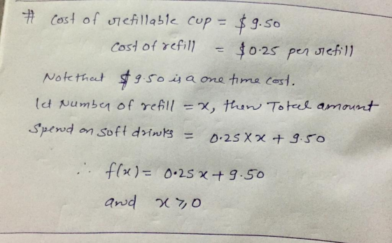 * cost of refillable cup = $9.50 cost of refill - $0.25 per refill Note that $9.50 is a one time cost. let Number of refill =