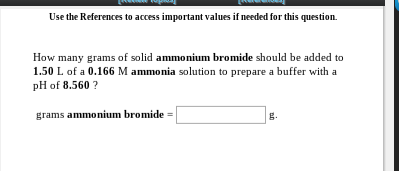 Use the References to access important values if needed for this question. How many grams of solid ammonium bromide should be