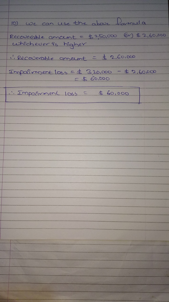 10) we can use the above Recoverable amount = $250,000 which ever as higher formula 6r) $2,60,000 Recoverable amount & 2.60