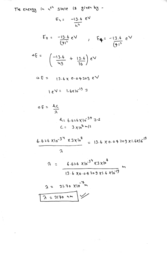 The energy in nth state state is given by En= -13.6 eV ha Ez a -13.6 eV (712 -13.6 eV (412 AE - -13.6 + 13.6 Ea 13.6 x 0.0420
