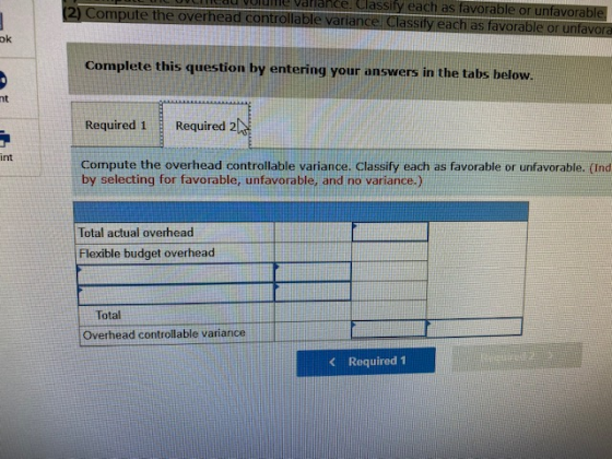 IVU Te Vallance. Classify each as favorable or unfavorable (2) Compute the overhead controllable variance. Classify each as f