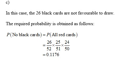 In this case, the 26 black cards are not favourable to draw. The required probability is obtained as follows: P(No black card
