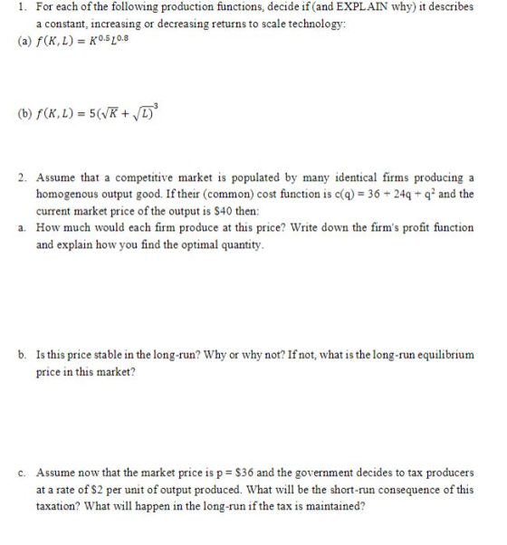 1. For each of the following production functions, decide if (and EXPLAIN why) it describes a constant, increasing or decreas