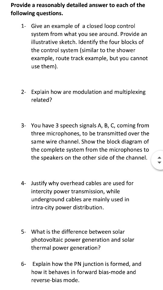 Provide a reasonably detailed answer to each of the following questions. 1- Give an example of a closed loop control system f