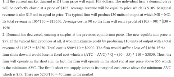 1. If the current market demand is Dl then price will equal 105 dollars. The individual firms demand curve will be perfectly