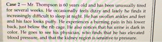 Case 2 -Mr. Thompson is 60 years old and has been unusually tired for several weeks. He occasionally feels dizzy and lately h