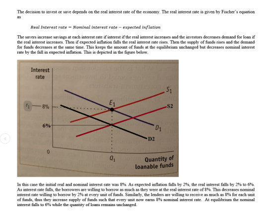 The decision to invest or save depends on the real interest rate of the economy. The real interest rate is given by Fischers