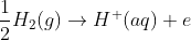 \frac{1}{2}H_{2}(g)\rightarrow H^+(aq)+e
