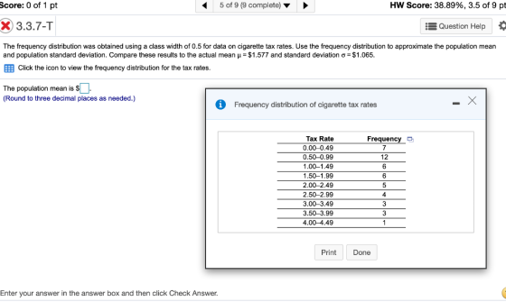 Score: 0 of 1 pt 5 of 9 (9 complete) HW Score: 38.89%, 3.5 of 9 pt X 3.3.7-T 3 Question Help o The frequency distribution was
