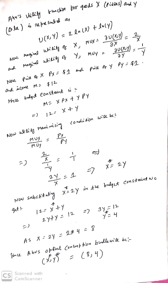 ax ay Anns Hility function for goods X (pizzas) and (cola ) is represubed as U(X,Y) = 2 en (X) + lncy) - Now, marginal utili