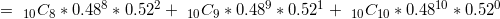 \small =\ _{10}C_{8}*0.48^{8}*0.52^{2} +\ _{10}C_{9}*0.48^{9}*0.52^{1} +\ _{10}C_{10}*0.48^{10}*0.52^{0}