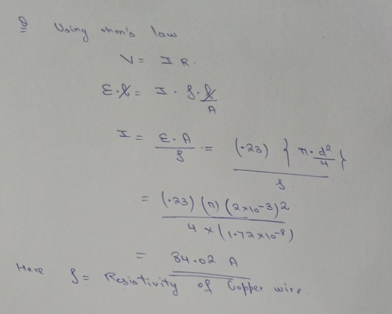 Using ohms law E.X= I. S.X 8 (-23) } na S (623) (m) (2x10-3) 2 4 X (1072x108) 84.02 A = Resistivity of Copper wire. Here