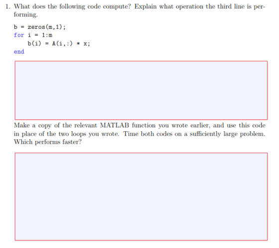 1. What does the following code compute? Explain what operation the third line is per- forming b = zeros(m, 1); for i = 1:m b