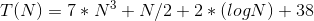 T(N) = 7 *N y2 + 2 * (logN) + 38