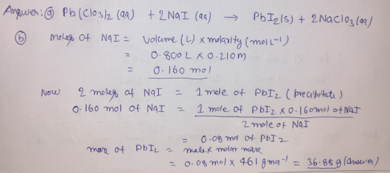 Answer: @ Pb(ClO3)2 (aq) + 2 Ng I (aa) → Pb Iq/s) + 2Nacioz (aq) ③ moles of NQI = volume (L) x molarity (moll) = 0.800 L x 0.