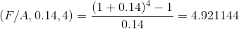 (F/A, 0.14, 4) = (1 + 0.144 - 1 -= 4.921144 0.14