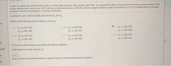 A used car dealer says that the mean price of a three-year-old sports utlity vehicle is $21,000. You suspect this claim is in