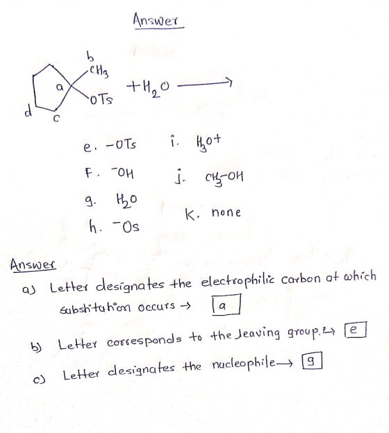 Answer +H20 O Ts Кot e.-OTs F. OH 20 K, none h. Os Answer a Letter desígnates the electrophilic carbon at which 6ubshituhon o