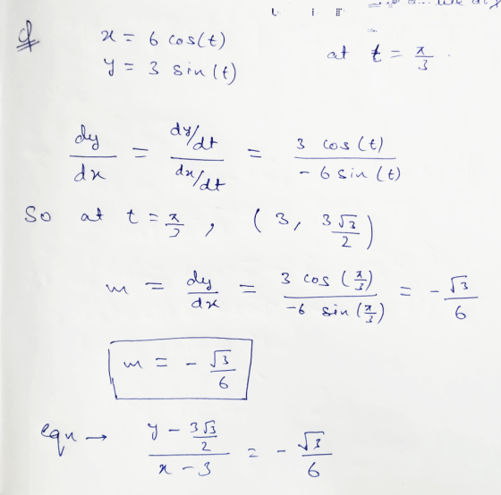 of 2= 6 cos(t) y=3 sin(t) at t = 7 dy doldt 3 cos (t) - da dalat -6 sin (t) So at t = t = @ ? (3, 357) \м dy dra 3 cos (2) -6