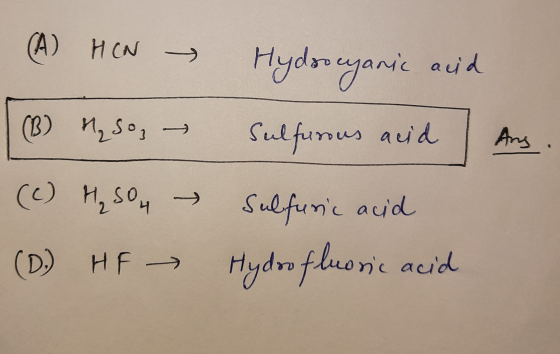 (A) HON → Hydrocyanic acid Sulfurous acid (B) M₂ So, → Ang (c) H₂SO4 → Sulfuric acid Hydro fluoric acid (D. HF