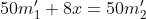 50m_1'+8x=50m_2'