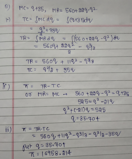 9) 1.) MC= 9+35, MR=5604829 92 TC=SMC dq = {(235)da 92+ 350 TR= SMR da {(560+229 -q2) da 56094 2993 q/ 2 TR = 560 + 13 - T =
