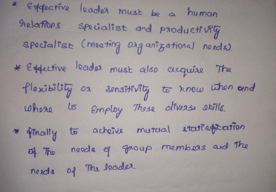 & Effective leader must be a human relations specialist and productivity specialist (meeting organizational needs). * Effecti