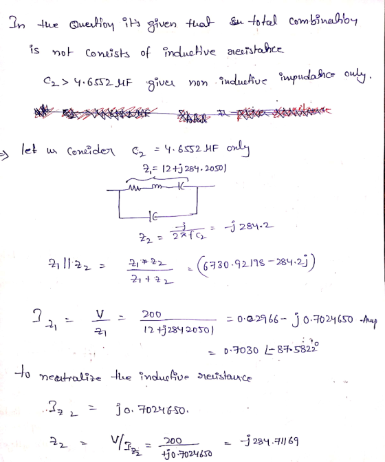 In the Quertion its given that sou total combination is not coneists of inductive receistance C2 > 4.6552 MF give non induct