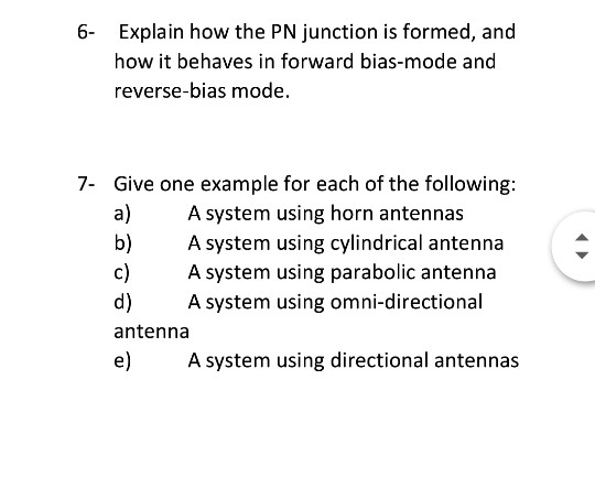 6- Explain how the PN junction is formed, and how it behaves in forward bias-mode and reverse-bias mode. 7- Give one example