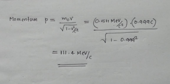 Momentum p= mor (0.511 Meya) (6.999) ✓ 1-%2 - 0.9992 4 MeV/
