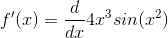 f'(x)=\frac{d}{dx}4x^3sin(x^2)
