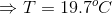 \Rightarrow T = 19.7 ^{o}C