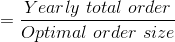 =\frac{Yearly\ total\ order}{Optimal\ order\ size}