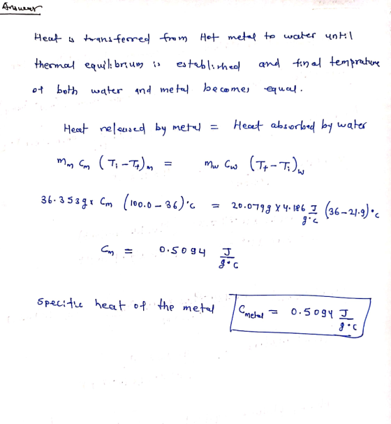Answear Heat a transferred from Hot metal to water until thermal equilibrium is established of both water and metal becomes a
