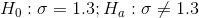 H_0:\sigma=1.3;H_a:\sigma\neq 1.3