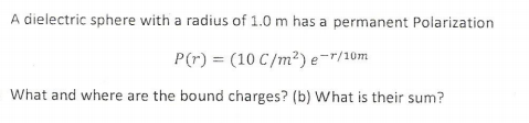 A dielectric sphere with a radius of 1.0 m has a p