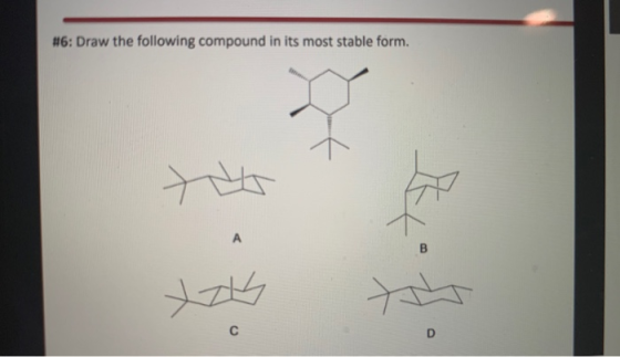 #6: Draw the following compound in its most stable form.