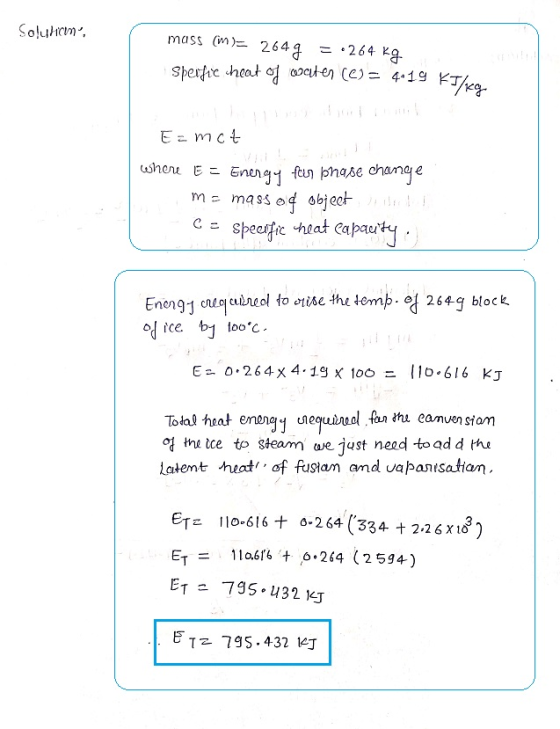 Solutiam, mass (m)= 2649 = 264 kg Speific heat of water (C= 419 KTA E=mct where E = Energy feen phase change me mass od objec