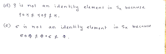 (d) 8 is not an identity element in Sx because sorŤ r08 r. (e) o is not an identity element in Sx because BOP 7 0 0 6 F $ .