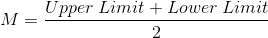 M=\frac{Upper\: Limit+Lower\: Limit}{2}