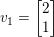 \small v_{1}=\begin{bmatrix} 2\\ 1 \end{bmatrix}