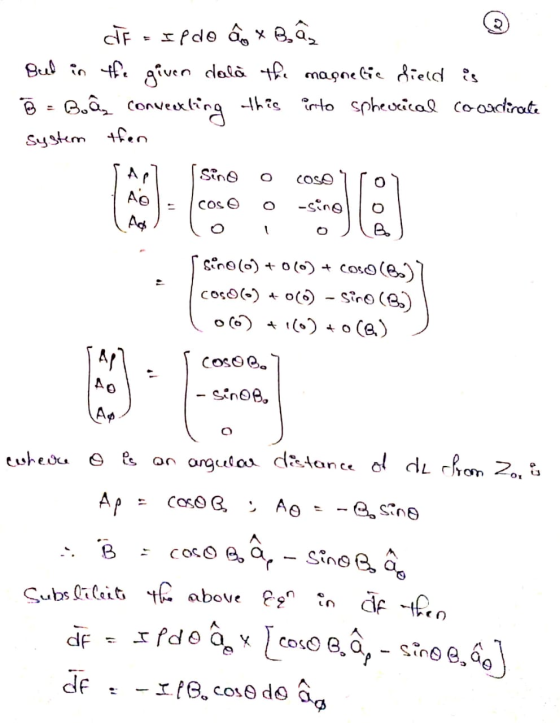 B dF = IP do ân x B 22 Bed in the given dala the magnetic field is 3 = Boâconverting this into spherical coordinate system th