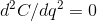 d^{2}C/ d q^{2}= 0