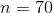 n=70