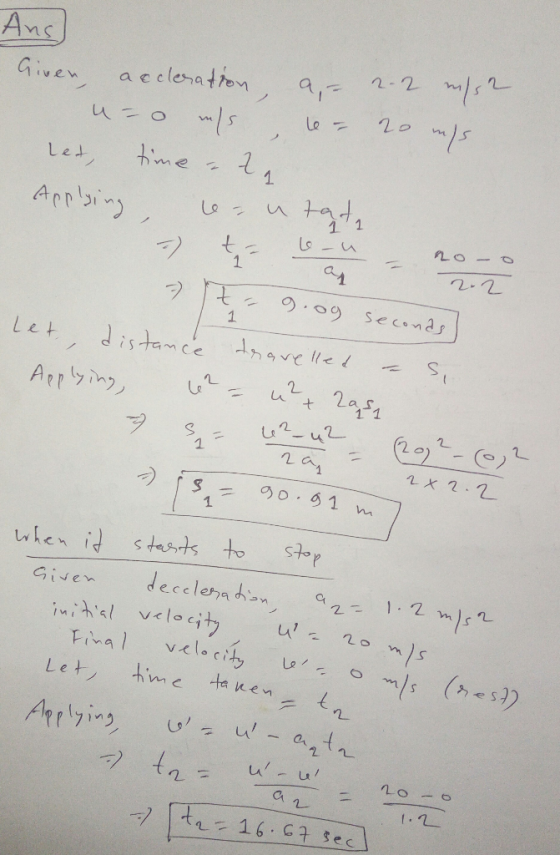 Anc Given, aceleration, 2.2 m/s2 u=0 wls mys let, time Z eutate 20 1 Applying - t 1 ما - عا 2o - o - 2.2 t 1 9.09 seconds Let