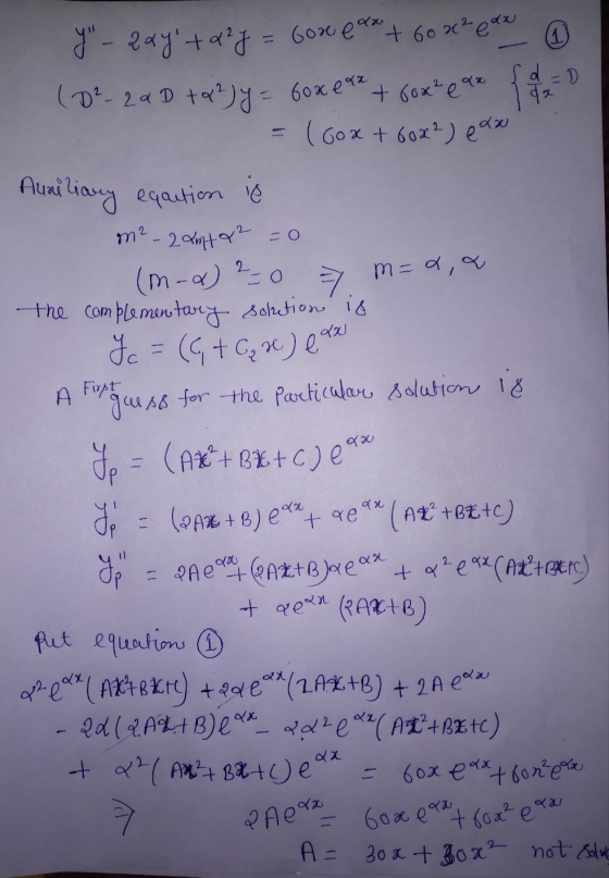 ra 9 d 1 20 Y - 2ay +22y = 6oo ex+60 8² cdx 6 (D² - 2a D to?) y = 60xeaz + 60x²e ax { 2 - 0 = (Gox + 60x2) eax Aune liary e