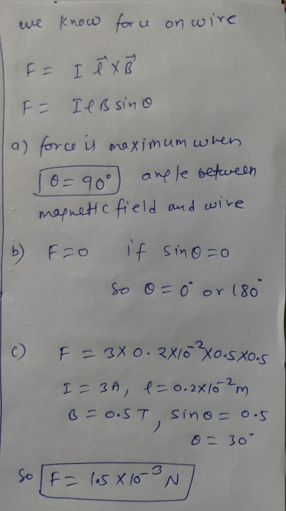 we know force on wire F = I ex i F = I l B sino a) force is maximum when are le between magnetic field and wire O= 90° b) F=o